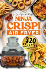 Le Grand Livre de Recettes NINJA CRISPI Air Fryer : 320 recettes saines,croustillantes et savoureuses (French Edition) cover image