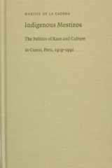 Indigenous Mestizos: the politics of race and culture in Cuzco, Peru, 1919-1991 cover image