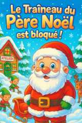 Le Traîneau du Père Noël est bloqué !: Un livre de coloriage et d’histoire conçu spécialement pour les enfants de 2 à 5 ans. Oh non ! Une grande ... et le traîneau du Père Noël est coincé ! cover image