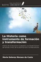 La Historia como instrumento de formación y transformación: Análisis de la educación ciudadana y la transformación del sentido crítico de los alumnos de 2º de Bachillerato (Spanish Edition) cover image