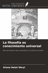 La filosofía es conocimiento universal: Del nacimiento de los planetas a la ciencia humana (Spanish Edition) cover image
