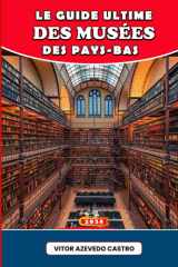 LE GUIDE ULTIME DES MUSÉES DES PAYS-BAS 2026: Explorez l'art, la culture et l'histoire des Pays-Bas : des chefs-d'œuvre d'Amsterdam aux trésors cachés de Rotterdam, Utrecht et au-delà. cover image