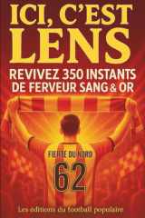 Ici, c'est Lens: revivez 350 instants de ferveur sang et or cover image