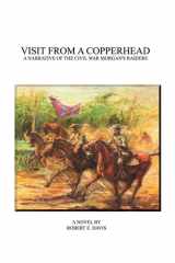 Visit from a Copperhead A Narrative of the Civil War Morgan's Raiders cover image