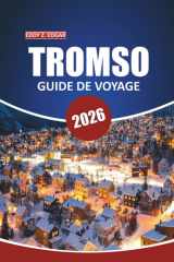Guide de voyage Tromsø 2026: Votre manuel ultime pour explorer les merveilles de l'Arctique, les aurores boréales, les safaris animaliers, la culture ... porte d'entrée de la Norvège (French Edition) cover image