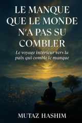 Le Manque Que Le Monde N'a Pas Su Combler: Le Voyage Intérieur Vers La Paix Qui Comble Le Manque cover image