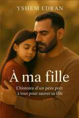 À ma fille: L’histoire d’un père, d’une enfant, et de la lumière qui survit à la nuit. cover image