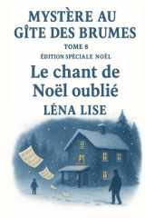 Mystère au Gîte des Brumes – Tome 8 : Le chant de Noël oublié (Édition spéciale Noël): Une partition oubliée, un enfant disparu, un Noël pas comme les autres... cover image