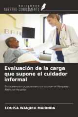 Evaluación de la carga que supone el cuidador informal: En la atención a pacientes con ictus en el Kenyatta National Hospital (Spanish Edition) cover image