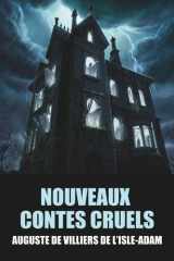 Nouveaux contes cruels d'Auguste de Villiers de L’Isle-Adam - Édition Originale avec biographie de l'auteur (French Edition) cover image