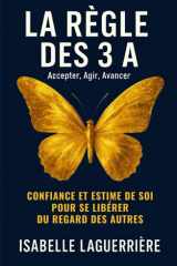 La règle des 3 A : Accepter, Agir, Avancer: Confiance et estime de soi pour se libérer du regard des autres cover image