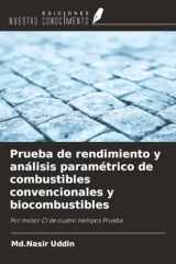 Prueba de rendimiento y análisis paramétrico de combustibles convencionales y biocombustibles: Por motor CI de cuatro tiempos Prueba (Spanish Edition) cover image