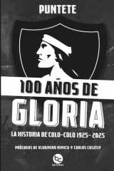 100 años de gloria: La historia de Colo-Colo 1925-2025 (Spanish Edition) cover image