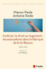 Instituer le droit au logement: les associations dans la fabrique de la loi Besson, 1980-1995 cover image