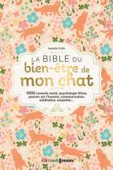 La bible du bien-être de mon chat: 1000 conseils santé, psychologique féline, pouvoir sur l'humain, communication, méditation, empathie cover image