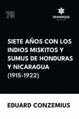 Siete Años Con Los Indios Miskitos Y Sumus de Honduras Y Nicaragua (1915-1922) cover image
