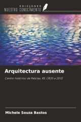 Arquitectura ausente: Centro histórico de Pelotas, RS. (1835 a 2011) (Spanish Edition) cover image