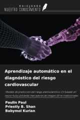 Aprendizaje automático en el diagnóstico del riesgo cardiovascular: -Modelo de predicción del riesgo aterosclerótico-CV basado en neuro-fuzzy ... imagen US no tradicionales (Spanish Edition) cover image