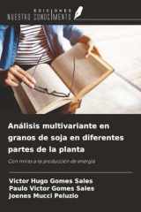 Análisis multivariante en granos de soja en diferentes partes de la planta: Con miras a la producción de energía (Spanish Edition) cover image