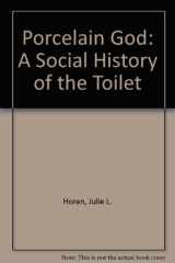 The Porcelain God A Social History of the Toilet cover image