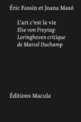 L'art, c'est la vie: Else von Freytag-Loringhoven critique de Marcel Duchamp cover image