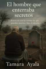 El hombre que enterraba secretos: A veces no son las tumbas las que guardan muertos. Sino el silencio. (Spanish Edition) cover image