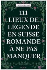 111 lieux de légende en Suisse romande à ne pas manquer cover image