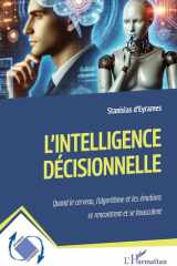 L'intelligence décisionnelle: quand le cerveau, l'algorithme et les émotions se rencontrent et se bousculent cover image