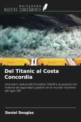 Del Titanic al Costa Concordia: Una visión radical del Convenio SOLAS y su posición en materia de seguridad y gestión en el mundo marítimo del siglo XXI (Spanish Edition) cover image