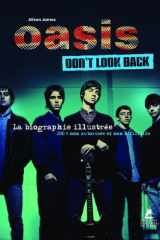 Oasis: don't look back: la biographie illustrée: 100 % non autorisée et non officielle cover image