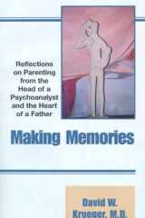 Making Memories : Reflections on Parenting from the Heart of a Father and the Head of a Psychoanalyst cover image
