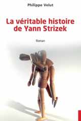 La véritable histoire de Yann Strizek: roman cover image