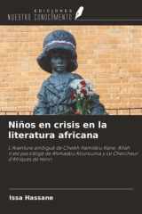 Niños en crisis en la literatura africana: L'Aventure ambiguë de Cheikh Hamidou Kane, Allah n'est pas obligé de Ahmadou Kourouma y Le Chercheur d'Afriques de Henri (Spanish Edition) cover image