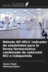 Método RP-HPLC indicador de estabilidad para la forma farmacéutica combinada de nebivolol HCl e indapamida (Spanish Edition) cover image
