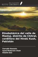 Etnobotánica del valle de Mastuj, distrito de Chitral, cordillera del Hindú Kush, Pakistán (Spanish Edition) cover image
