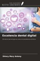 Excelencia dental digital: Donde la tecnología se une a la excelencia artística (Spanish Edition) cover image