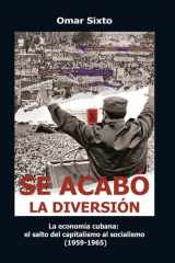 Se Acabó la Diversión. la Economía Cubana: El Salto Del Capitalismo Al Socialismo (1959-1965). cover image