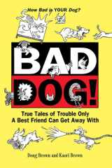 Bad dog! true tales of trouble only a best friend can get away with cover image