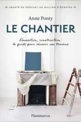 Le chantier: rénovation, construction: le guide pour réussir vos travaux cover image