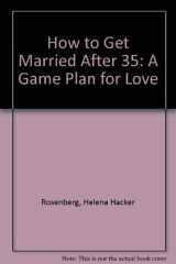 How to Get Married After 35 A Game Plan for Love cover image