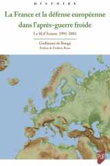 La France et la défense européenne dans l'après-guerre froide: le fil d'Ariane, 1991-2001 cover image