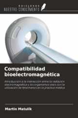 Compatibilidad bioelectromagnética: Introducción a la interacción entre la radiación electromagnética y los organismos vivos con la utilización de fenómenos en la práctica médica (Spanish Edition) cover image
