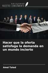 Hacer que la oferta satisfaga la demanda en un mundo incierto (Spanish Edition) cover image