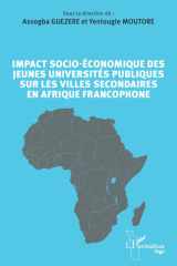 Impact socio-économique des jeunes universités publiques sur les villes secondaires en Afrique francophone cover image