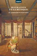 Malmaison et la musique: de Joséphine à Hortense: [journées d'études tenues à l'Orangerie du château de Bois-Préau, 24 mai 2023 et 15 mai 2024] cover image