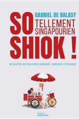 So Shiok ! Tellement singapourien: 40 recettes aux influences chinoises, indiennes et malaises cover image