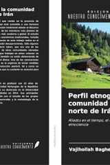 Perfil etnográfico de la comunidad Galesh en el norte de Irán: Aliados en el tiempo, el espacio, la cultura y la etnociencia (Spanish Edition) cover image