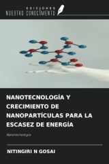 NANOTECNOLOGÍA Y CRECIMIENTO DE NANOPARTÍCULAS PARA LA ESCASEZ DE ENERGÍA: Nanotecnología (Spanish Edition) cover image