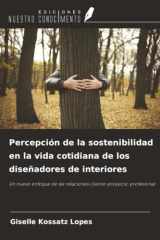 Percepción de la sostenibilidad en la vida cotidiana de los diseñadores de interiores: Un nuevo enfoque de las relaciones cliente-proyecto-profesional (Spanish Edition) cover image