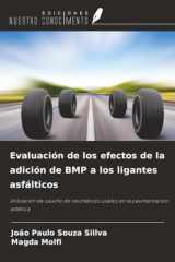 Evaluación de los efectos de la adición de BMP a los ligantes asfálticos: Utilización de caucho de neumáticos usados en la pavimentación asfáltica (Spanish Edition) cover image